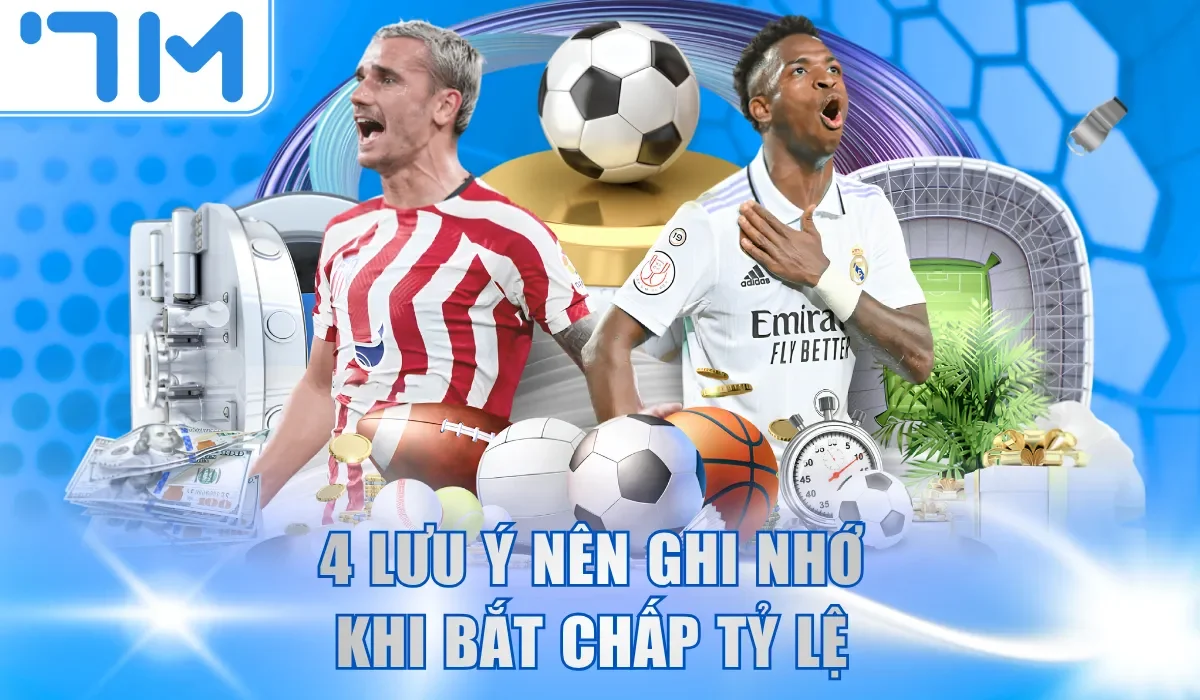 4 lưu ý nên ghi nhớ khi bắt chấp tỷ lệ