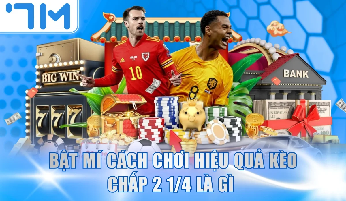 Bật mí cách chơi hiệu quả kèo chấp 2 ¼ là gì