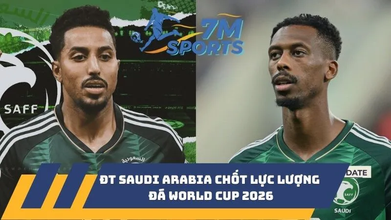 ĐT Saudi Arabia chốt lực lượng đá World Cup 2026