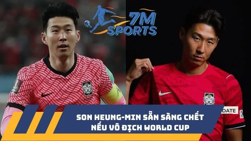 Son Heung-min sẵn sàng chết nếu vô địch World Cup